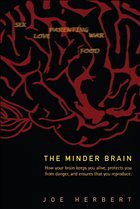 Minder Brain, The: How Your Brain Keeps You Alive, Protects You from Danger, and Ensures That You Reproduce - Herbert, Joe