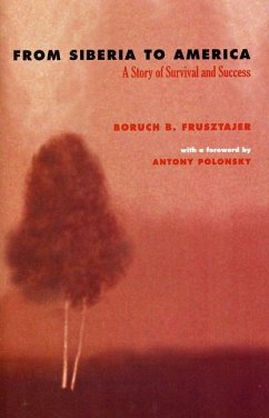 From Siberia to America: A Story of Survival and Success - Frusztajer, Boruch B.