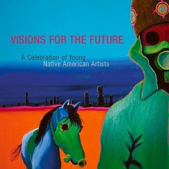 Visions for the Future: Volume 1: A Celebration of Young Native American Artists - Native American Rights Fund