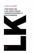 Tratado de Las Idolatrías, Supersticiones Y Costumbres - Serna, Jacinto De La