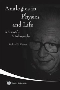 Analogies in Physics and Life: A Scientific Autobiography - Weiner, Richard M