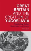 Great Britain and the Creation of Yugoslavia Great Britain and the Creation of Yugoslavia