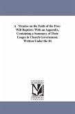 A Treatise on the Faith of the Free-Will Baptists: With an Appendix, Containing a Summary of Their Usages in Church Government. Written Under the Di