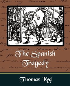 The Spanish Tragedy - Kyd, Thomas; Thomas Kyd, Kyd; Thomas Kyd