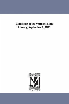 Catalogue of the Vermont State Library, September 1, 1872. - Vermont State Library, Montpelier