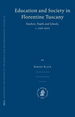 Education and Society in Florentine Tuscany: Teachers, Pupils and Schools, C. 1250-1500 - Black, Robert