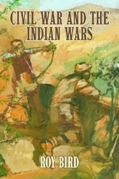 Civil War and the Indian Wars - Bird, Roy