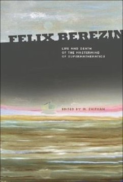 Felix Berezin: Life and Death of the MasterMind of Supermathematics - Shifman, Misha; Karpel, Elena