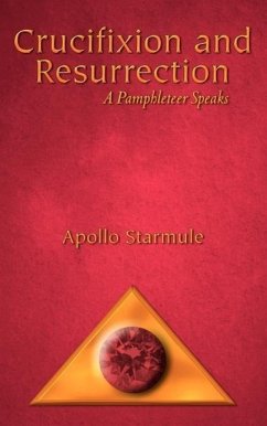 Crucifixion and Resurrection: A Pamphleteer Speaks - Starmule, Apollo