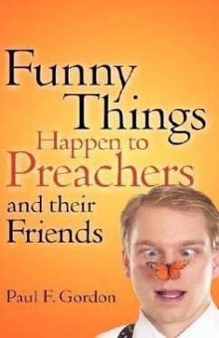 Funny Things Happen to Preachers and their friends - Gordon, Paul F