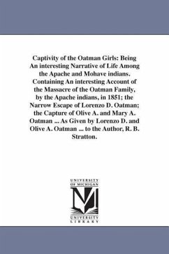 Captivity of the Oatman Girls: Being An interesting Narrative of Life Among the Apache and Mohave indians. Containing An interesting Account of the M - Stratton, Royal B.