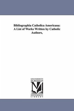 Bibliographia Catholica Americana: A List of Works Written by Catholic Authors, - Finotti, Joseph Maria