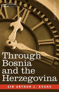 Through Bosnia and the Herzegovina on Foot During the Insurrection, August and September 1875 with an Historical Review of Bosnia and a Glimpse at the - Evans, Arthur