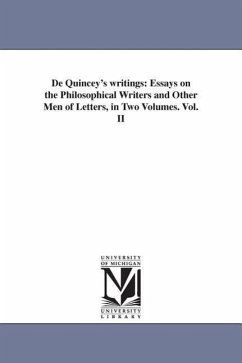 De Quincey's writings: Essays on the Philosophical Writers and Other Men of Letters, in Two Volumes. Vol. II - De Quincey, Thomas