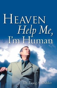 Heaven Help Me, I'm Human - Dahler, Craig A.