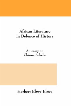 African Literature in Defence of History. an Essay on Chinua Achebe - Ekwe-Ekwe, Herbert