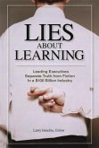 Lies about Learning (Paperback): Leading Executives Separate Truth from Fiction in This $100 Billion Industry