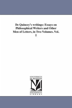 De Quincey's writings: Essays on Philosophical Writers and Other Men of Letters, in Two Volumes. Vol. I - De Quincey, Thomas