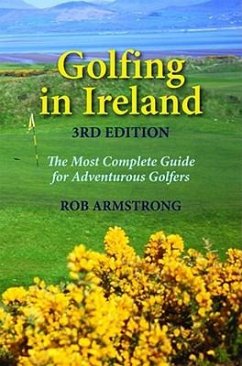 Golfing in Ireland: The Most Complete Guide for Adventurous Golfers - Armstrong, Robert