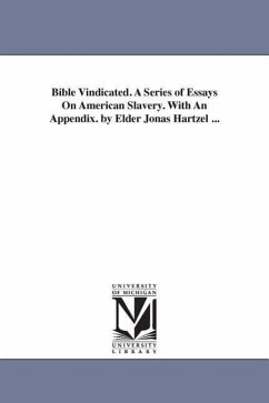 Bible Vindicated. A Series of Essays On American Slavery. With An Appendix. by Elder Jonas Hartzel ... - Hartzel, Jonas