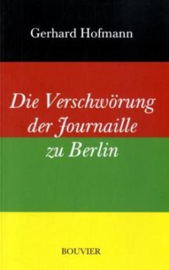 Die Verschwörung der Journaille zu Berlin - Hofmann, Gerhard