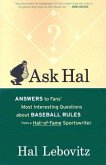 Ask Hal: Answers to Fans' Most Interesting Questions about Baseball Rules from a Hall-Of-Fame Sportswriter