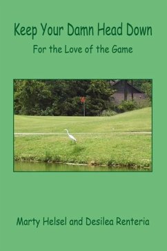 Keep Your Damn Head Down - For the Love of the Game - Helsel, Marty; Renteria, Desilea