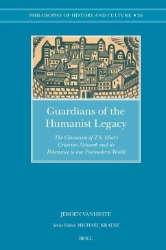 Guardians of the Humanist Legacy: The Classicism of T.S. Eliot's Criterion Network and Its Relevance to Our Postmodern World - Vanheste, Jeroen
