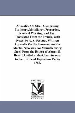 A Treatise On Steel: Comprising Its theory, Metallurgy, Properties, Practical Working, and Use... Translated From the French, With Notes, b - Landrin, H. C.