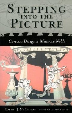 Stepping Into the Picture: Cartoon Designer Maurice Noble - McKinnon, Robert J.