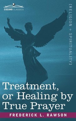 Treatment, or Healing by True Prayer - Rawson, Frederick L.