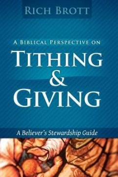 A Biblical Perspective On Tithing & Giving: A Believer's Stewardship Guide - Brott, Rich