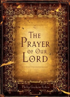 The Prayer of Our Lord - Ryken, Philip Graham