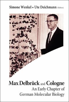 Max Delbruck and Cologne: An Early Chapter of German Molecular Biology - Deichmann, Ute / Wenkel, Simone (eds.)