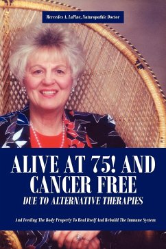 Alive at 75! and Cancer Free Due to Alternative Therapies