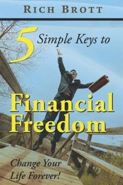 5 Simple Keys to Financial Freedom: Change Your Life Forever! - Brott, Rich