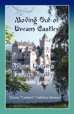 Moving Out of Dream Castles...Where Dreams Become Reality - Callahan-Stewart, Tjuana Ladawn