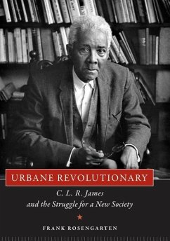 Urbane Revolutionary: C. L. R. James and the Struggle for a New Society - Rosengarten, Frank