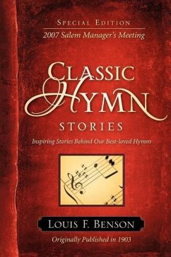 Classic Hymn Stories: Inspiring Stories Behind Our Best-loved Hymns - Benson, Louis F.