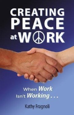 Creating Peace at Work: When Work Isn't Working - Fragnoli, Kathy