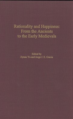 Rationality and Happiness: From the Ancients to the Early Medievals - Yu, Jiyuan / Gracia, Jorge (eds.)
