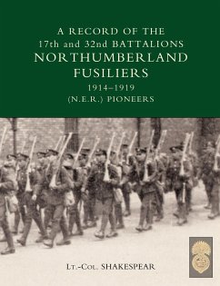 Record of the 17th and 32nd Battalions Northumberland Fusiliers (N.E.R. Pioneers). 1914-1919 - J. Shakespear