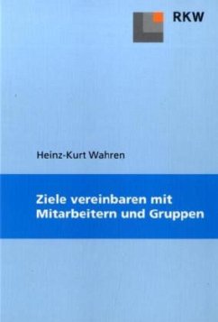 Ziele vereinbaren mit Mitarbeitern und Gruppen - Wahren, Heinz-Kurt