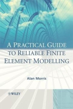 A Practical Guide to Reliable Finite Element Modelling - Morris, Alan