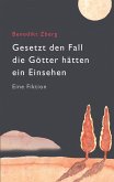 Gesetzt den Fall die Götter hätten ein Einsehen