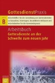 Arbeitsbuch Gottesdienste an der Schwelle zum neuen Jahr / Gottesdienstpraxis, Serie B