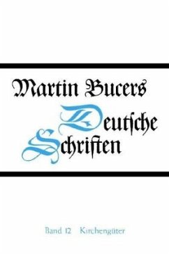 Schriften zu Kirchengütern und zum Basler Universitätsstreit (1538-1545) / Martin Bucers Deutsche Schriften 12 - Bucer, Martin