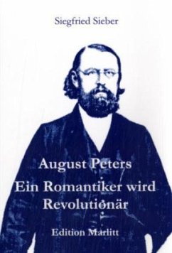 August Peters. Ein Romantiker wird Revolutionär - Sieber, Siegfried