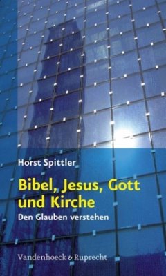 Bibel, Jesus, Gott und Kirche - Spittler, Horst