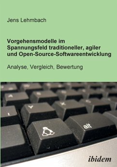 Vorgehensmodelle im Spannungsfeld traditioneller, agiler und Open-Source-Softwareentwicklung. Analyse, Vergleich, Bewertung - Lehmbach, Jens